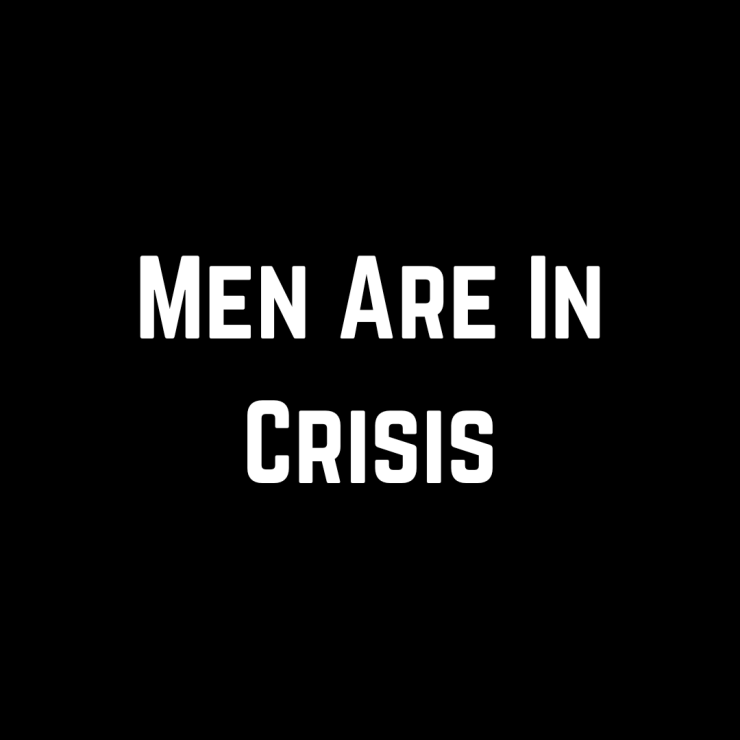 Men Are In Crisis